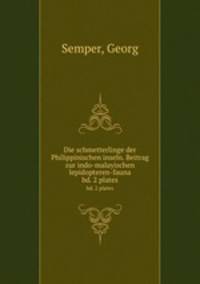 Die schmetterlinge der Philippinischen inseln. Beitrag zur indo-malayischen lepidopteren-fauna. bd. 2 plates