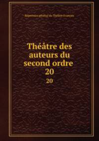 Thtre des auteurs du second ordre .. 20