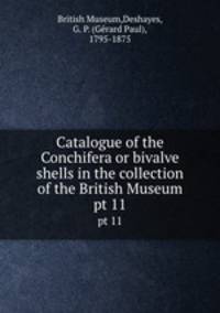 Catalogue of the Conchifera or bivalve shells in the collection of the British Museum. pt 11
