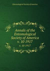 Annals of the Entomological Society of America. v. 10 1917