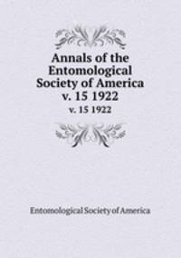 Annals of the Entomological Society of America. v. 15 1922