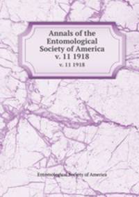 Annals of the Entomological Society of America. v. 11 1918