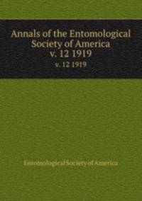 Annals of the Entomological Society of America. v. 12 1919
