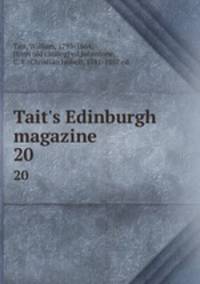 Tait`s Edinburgh magazine . 20