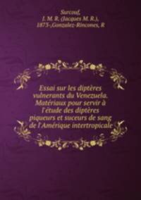 Essai sur les dipteres vulnerants du Venezuela. Materiaux pour servir a l