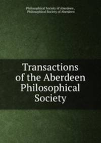 Transactions of the Aberdeen Philosophical Society