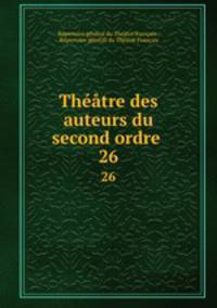 Thtre des auteurs du second ordre .. 26