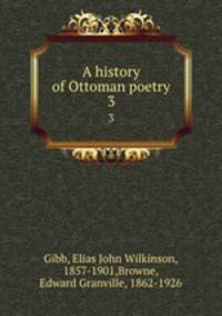 A history of Ottoman poetry. 3