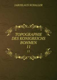 TOPOGRAPHIE DES KONIGREICHS BOHMEN.. 11