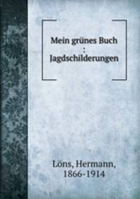 Mein grunes Buch : Jagdschilderungen