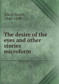 The desire of the eyes and other stories microform