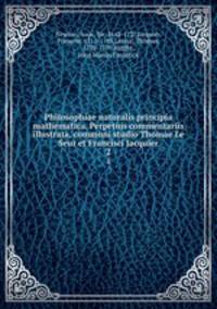 Philosophiae naturalis principia mathematica. Perpetuis commentariis illustrata, communi studio Thomae Le Seur et Francisci Jacquier. 2