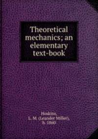 Theoretical mechanics; an elementary text-book