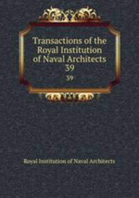 Transactions of the Royal Institution of Naval Architects. 39