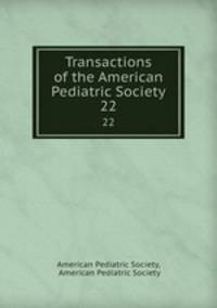 Transactions of the American Pediatric Society. 22