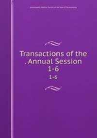 Transactions of the . Annual Session. 1-6