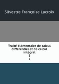 Traite? e?le?mentaire de calcul diffe?rentiel et de calcul inte?gral
