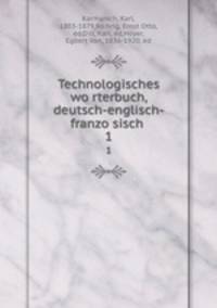 Technologisches worterbuch, deutsch-englisch-franzosisch . 1