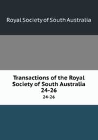 Transactions of the Royal Society of South Australia. 24-26