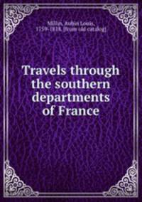 Travels through the southern departments of France