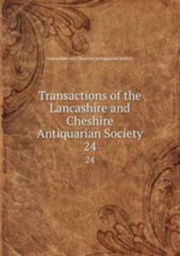 Transactions of the Lancashire and Cheshire Antiquarian Society. 24