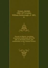 Travels in Siberia: including excursions northwards, down the Obi, to the Polar Circle, and southwards, to the Chinese frontier. 2