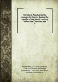 Travels of Anacharsis the younger in Greece, during the middle of the fourth century before the Christian ra. 4