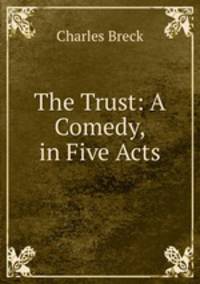 The Trust: A Comedy, in Five Acts