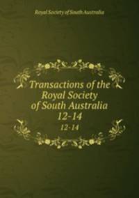 Transactions of the Royal Society of South Australia. 12-14