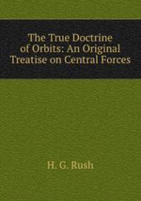 The True Doctrine of Orbits: An Original Treatise on Central Forces