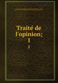 Traite de l`opinion;. 1