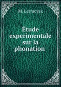 Etude experimentale sur la phonation .
