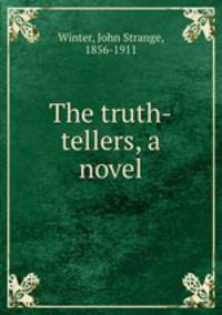 The truth-tellers, a novel