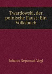 Twardowski, der polnische Faust: Ein Volksbuch