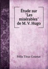 tude sur "Les misrables" de M. V. Hugo