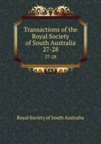 Transactions of the Royal Society of South Australia. 27-28