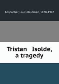 Tristan & Isolde, a tragedy