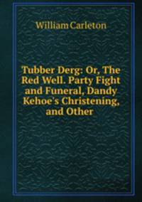 Tubber Derg: Or, The Red Well. Party Fight and Funeral, Dandy Kehoe