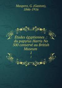 Etudes egyptiennes .: du papyrus Harris No 500 conserve au British Museum .