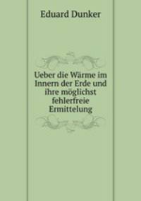 Ueber die Warme im Innern der Erde und ihre moglichst fehlerfreie Ermittelung
