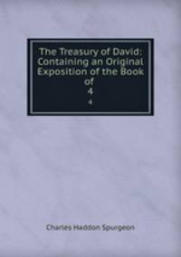 The Treasury of David: Containing an Original Exposition of the Book of .. 4