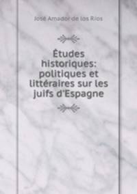 Etudes historiques: politiques et litteraires sur les juifs d