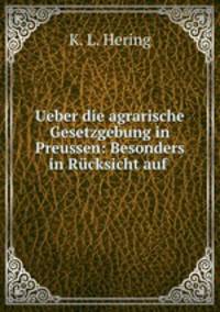 Ueber die agrarische Gesetzgebung in Preussen: Besonders in Rucksicht auf .