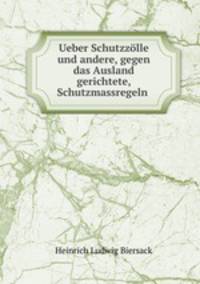 Ueber Schutzzolle und andere, gegen das Ausland gerichtete, Schutzmassregeln .