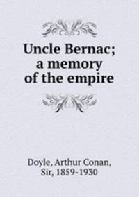 Uncle Bernac; a memory of the empire