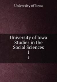 University of Iowa Studies in the Social Sciences. 1