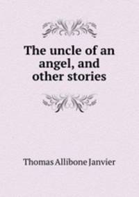 The uncle of an angel, and other stories