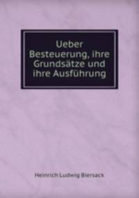 Ueber Besteuerung, ihre Grundsatze und ihre Ausfuhrung
