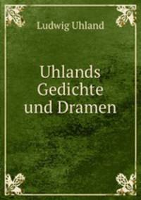 Uhlands Gedichte und Dramen