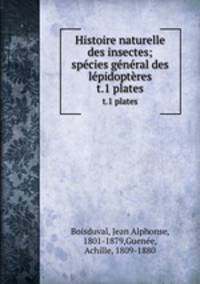 Histoire naturelle des insectes; spcies gnral des lpidoptres. t.1 plates